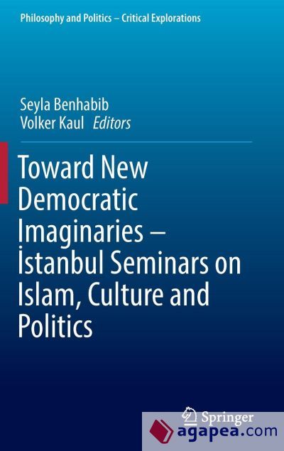 Toward New Democratic Imaginaries - ?stanbul Seminars on Islam, Culture and Politics Toward New Democratic Imaginaries - ?stanbul Seminars on Islam, Culture and Politics