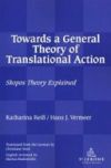 Towards a General Theory of Translational Action: Skopos Theory Explained