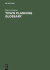 Town Planning Glossary / Stadtplannungsglossar / Glosario de Urbanismo / Glossario Di Urbanistica / Glossaire D'Urbanisme: 10,000 Multilingual Terms i