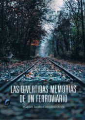 Portada de LAS DIVERTIDAS MEMORIAS DE UN FERROVIARIO