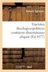 Tractatus theologico-politicus continens dissertationes aliquot (&Eacute;d.1677)