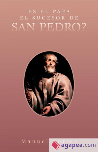 Es El Papa El Sucesor de San Pedro?