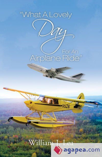WHAT A LOVELY DAY FOR AN AIRPLANE RIDE - WILLIAM JLEA - 9781466989467