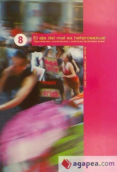 EL EJE DEL MAL ES HETEROSEXUAL: FIGURACIONES, MOVIMIENTOS Y PRACTICAS FEMINISTAS QUEER