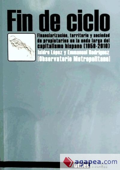 Fin de ciclo : financiarización, territorio y sociedad de propietarios en la onda larga del capitalismo hispano (1959-2010)