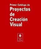 Portada de PRIMER CATÁLOGO DE PROYECTOS DE CREACIÓN VISUAL