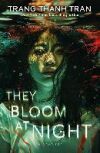 Tran, T: They Bloom at Night 9781526674838