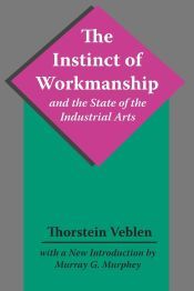 THE INSTINCT OF WORKMANSHIP AND THE STATE OF THE INDUSTRIAL ARTS ...