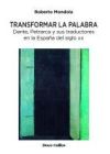 Transformar la palabra. Dante, Petrarca y sus traductores en la Espa&ntilde;a del siglo xx