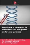 Transformar o tratamento do cancro Materiais inteligentes em terapias gen&eacute;ticas