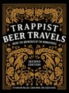 Trappist Beer Travels, Second Edition: Inside the Breweries of the Monasteries