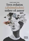 Tres relatos (disimulados) sobre el amor