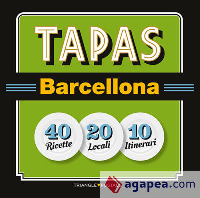 Tapas Barcellona : 40 Ricette 20 Locali 10 Itinerari
