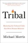 Tribal: How the Cultural Instincts That Divide Us Can Help Bring Us Together