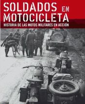 Portada de Soldados en motocicleta : historia de las motos militares en acción