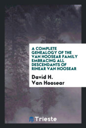 Portada de A complete genealogy of the Van Hoosear family embracing all descendants of Rinear Van Hoosear