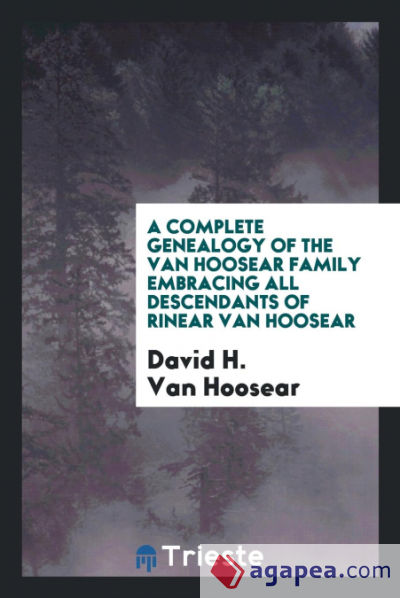 A complete genealogy of the Van Hoosear family embracing all descendants of Rinear Van Hoosear