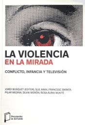 Portada de La violencia en la mirada: Conflicto, infancia y televisión