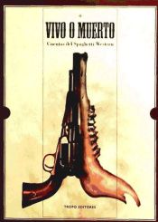 Portada de Vivo o muerto : cuentos del Spaghetti-Western