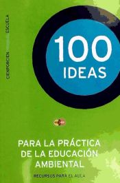 100 ideas para la práctica de la educación ambiental. Recursos para el aula