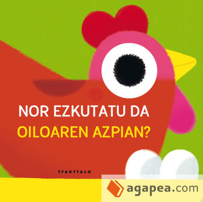 Nor ezkutatu da oiloaren azpian?