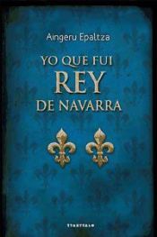Portada de Yo que fui rey de Navarra