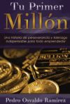 Tu Primer Millon: Una Historia de Perseverancia y Liderazgo Indispensable Para Todo Emprendedor.