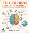 Tu cerebro, ¿aliado o enemigo?: Guía práctica y fácil para sacarle todo su potencial