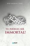 Tu podries ser immortal!