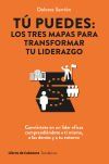 T&uacute; puedes: los tres mapas para transformar tu liderazgo