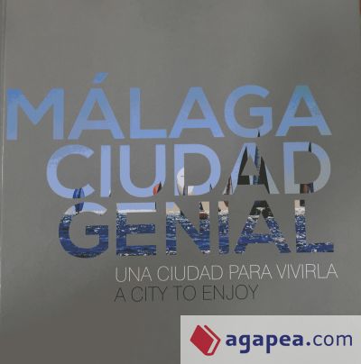 Málaga Ciudad Genial. Una ciudad para vivirla