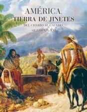 Portada de América, tierra de jinetes: Del charro al gaucho, siglos XIX-XXI