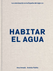 Portada de Habitar el agua: La colonización en la España del siglo XX