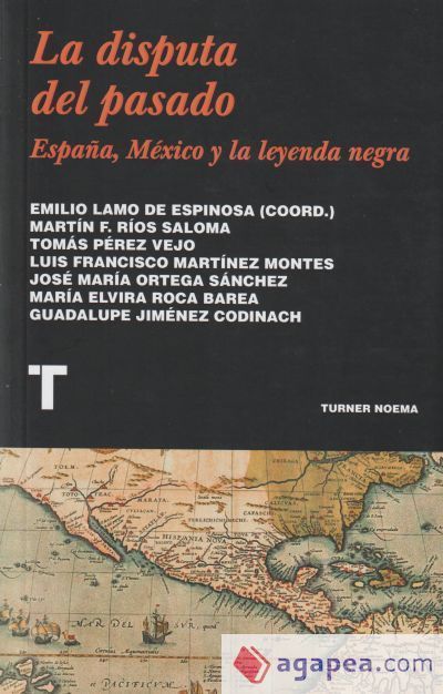 Martin F Rios LA DISPUTA DEL PASADO: ESPAÑA, MEXICO Y LA LEYENDA NEGRA - EMILIO LAMO ...