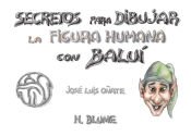 Portada de Secretos para dibujar la figura humana con Baluí