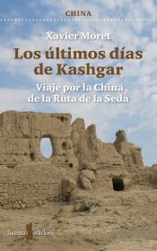 Portada de Los &uacute;ltimos d&iacute;as de Kashgar: Viaje por la China de la Ruta de la Seda