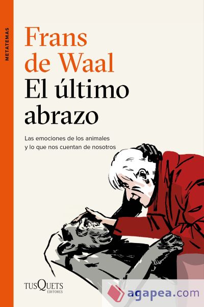 El último abrazo: Las emociones de los animales y lo que nos cuentan de nosotros