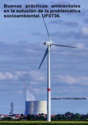 Portada de Buenas pr&aacute;cticas ambientales en la soluci&oacute;n de la problem&aacute;tica socio-ambiental. UF0736