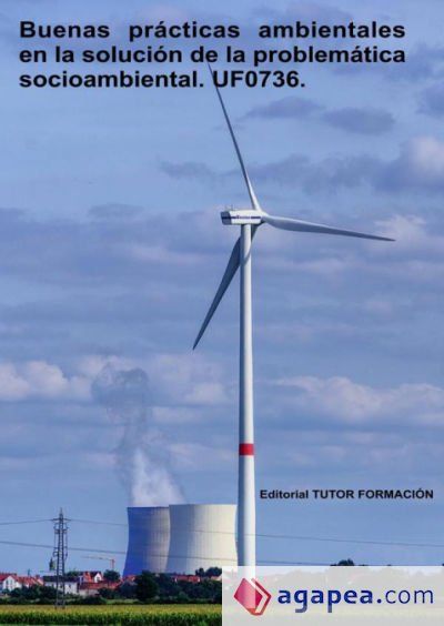 Buenas prácticas ambientales en la solución de la problemática socio-ambiental. UF0736 Buenas prácticas ambientales en la solución de la problemática socio-ambiental. UF0736