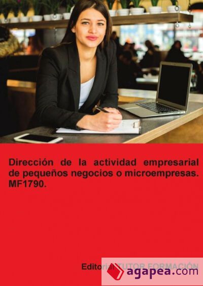 Dirección de la actividad empresarial de pequeños negocios o microempresas. MF1789 Dirección de la actividad empresarial de pequeños negocios o microempresas. MF1789