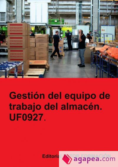 Gestión del equipo de trabajo del almacén. UF0927 Gestión del equipo de trabajo del almacén. UF0927