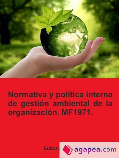 Normativa y política interna de gestión ambiental de la organización. MF1971