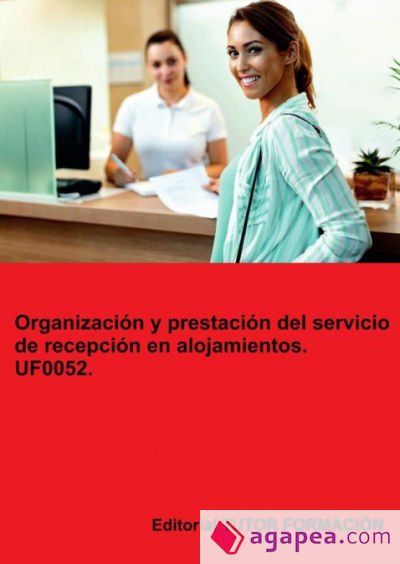 Organizaci&oacute;n y prestaci&oacute;n del servicio de recepci&oacute;n en alojamientos. UF0052