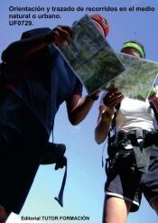 Portada de Orientaci&oacute;n y trazado de recorridos en el medio natural o urbano. UF0729