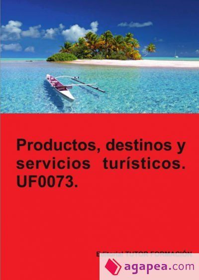 Productos, servicios y destinos turísticos. UF0073 Productos, servicios y destinos turísticos. UF0073