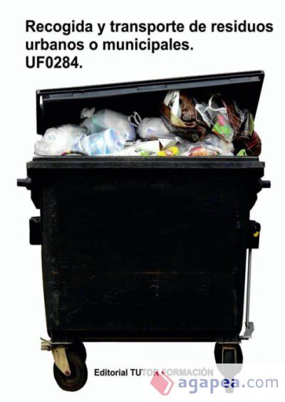 Recogida y transporte de los residuos urbanos o municipales. UF0284 Recogida y transporte de los residuos urbanos o municipales. UF0284