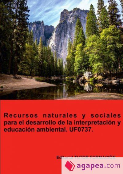 Recursos naturales y sociales para el desarrollo de la interpretaci&oacute;n y educaci&oacute;n ambiental. UF0737