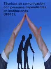 Portada de Técnicas de comunicación con personas dependientes en instituciones. UF0131