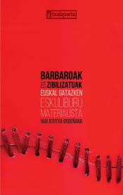 Portada de Barbaroak eta zibilizatuak: Euskal gatazken eskuliburu materialista