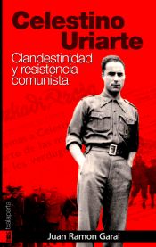 Portada de Celestino Uriarte : clandestinidad y resistencia comunista